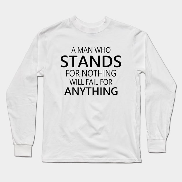 A man who stands for nothing will fail for anything, Choices in life, Long Sleeve T-Shirt by FlyingWhale369